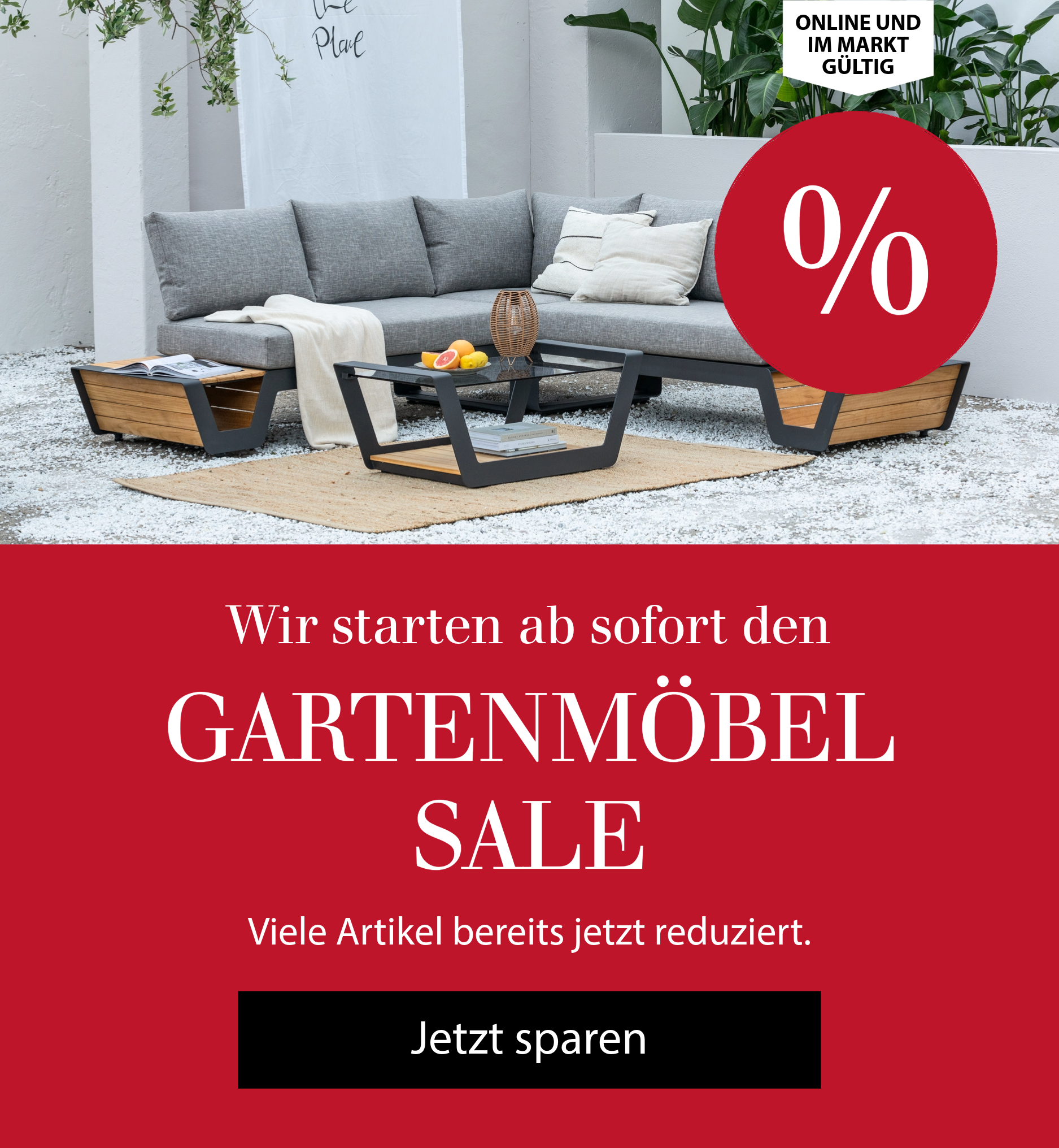 Wir starten ab sofort den GARTENMÖBEL SALE. Viele Artikel bereits jetzt reduziert - Jetzt sparen