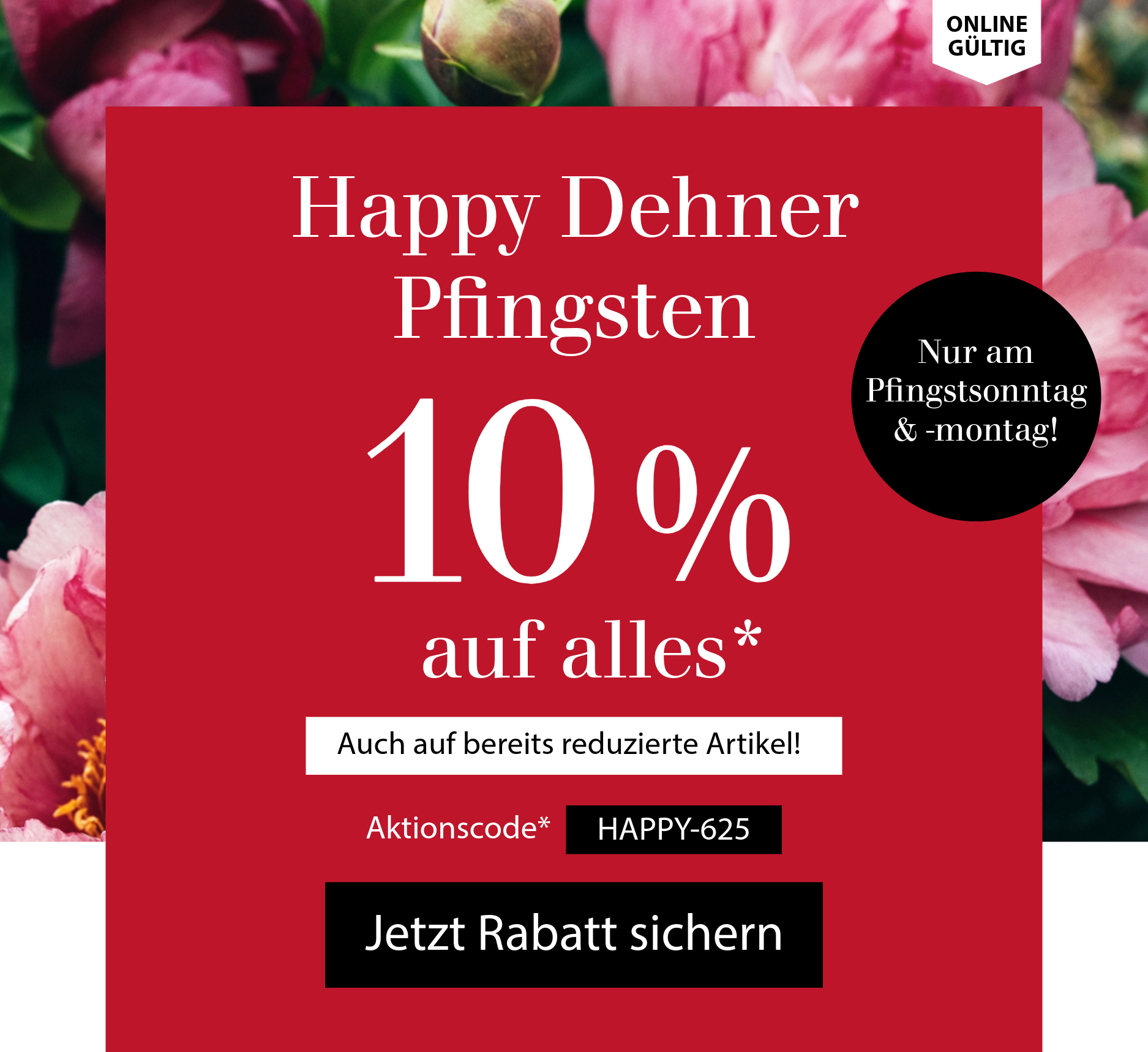 Happy Dehner Pfingsten: 10 % auf alles - nur am Pfingstsonntag & -montag gültig!