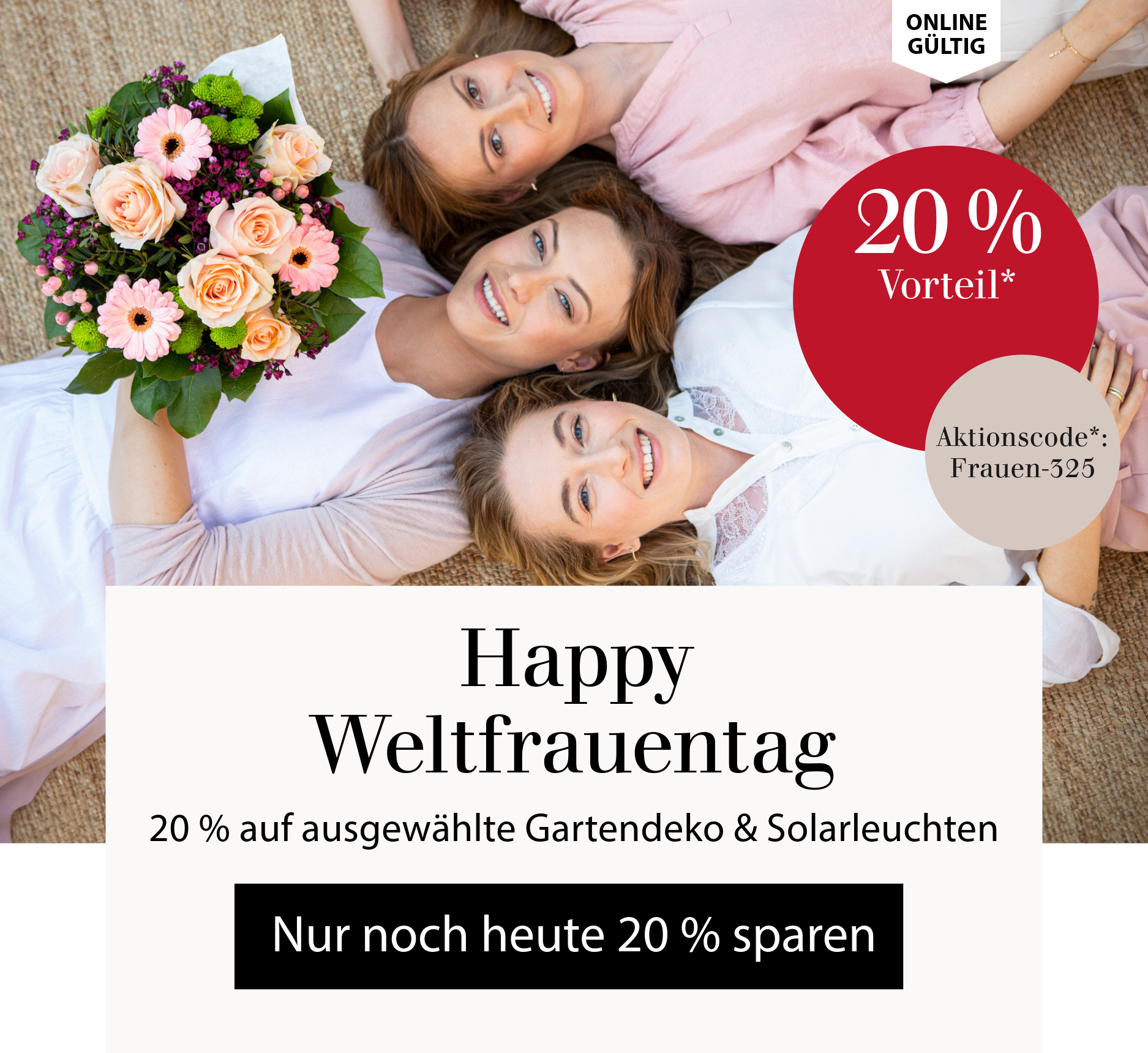 Happy Weltfrauentag - 20 % auf ausgewählte Gartendeko & Solarleuchten