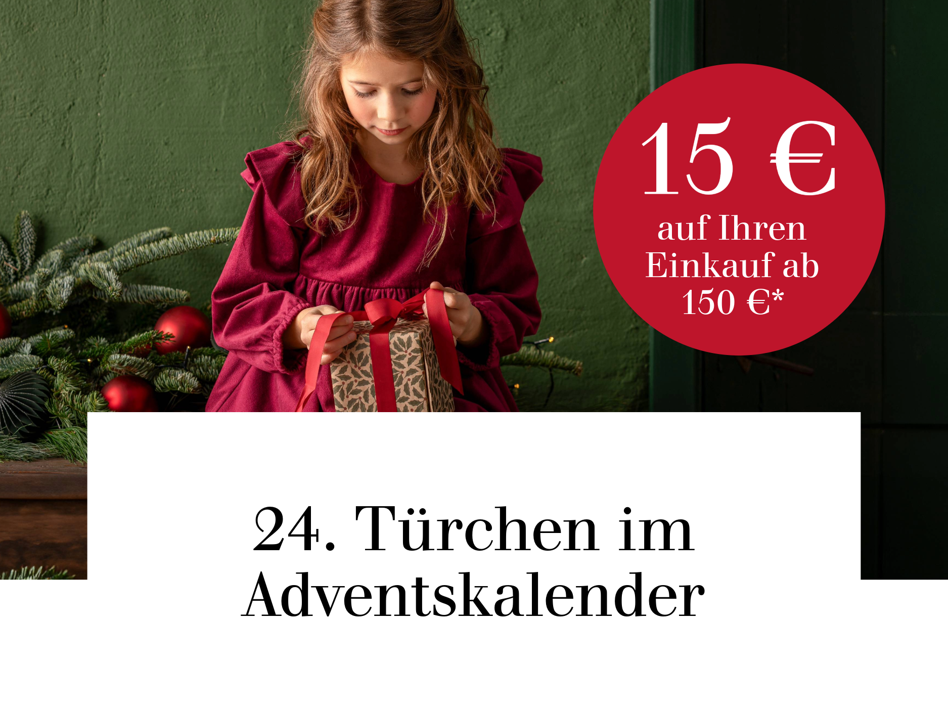 24. Türchen im Adventskalender - 15 € auf Ihren Einkauf ab 150 €*